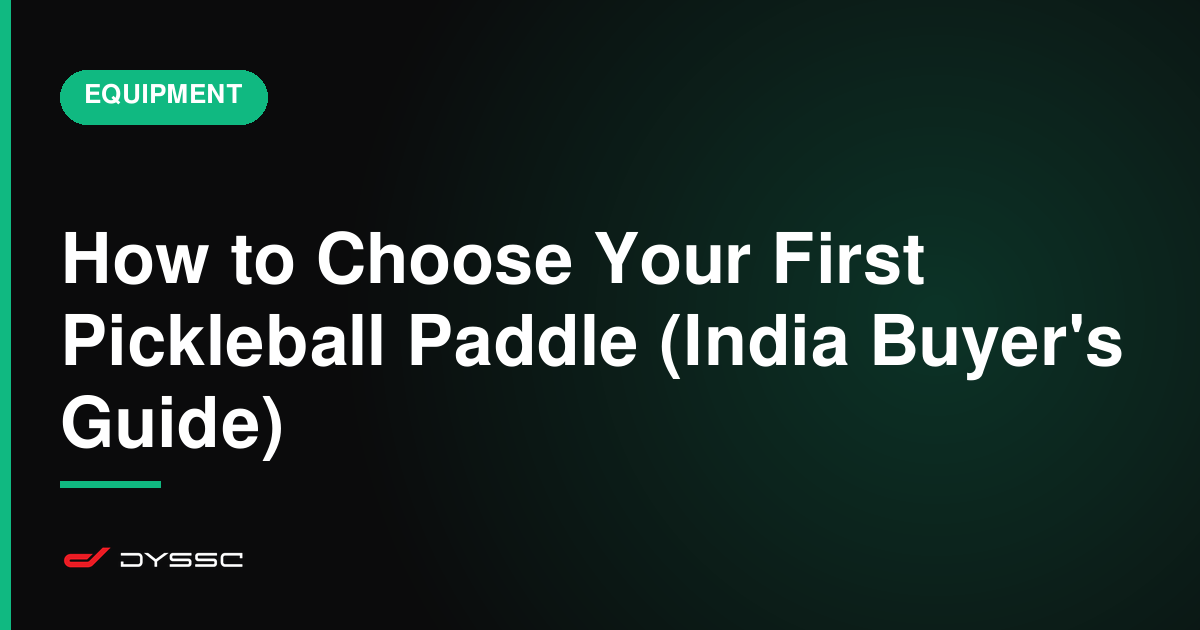 How to Choose Your First Pickleball Paddle (India Buyer's Guide)